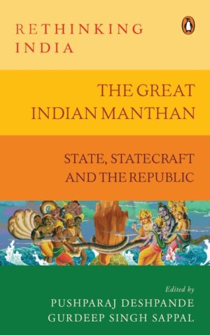 The Great Indian Manthan State, Statecraft and the Republic (Rethinking India series Vol. 10)