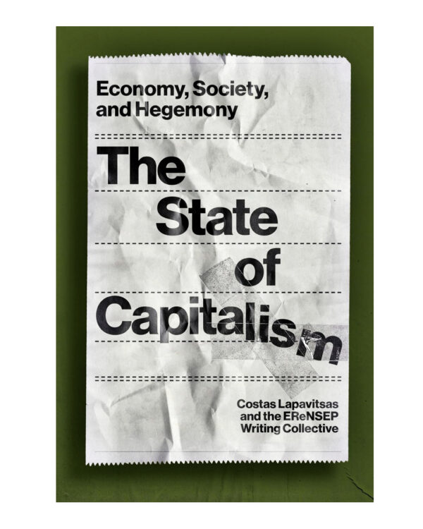 The State of Capitalism: Economy, Society, and Hegemony  by Costas Lapavitsas (Author), Erensep Writing Collective (Author)