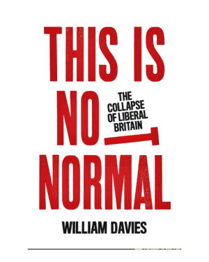 This is Not Normal: The Collapse of Liberal Britain by William Davies (Author)